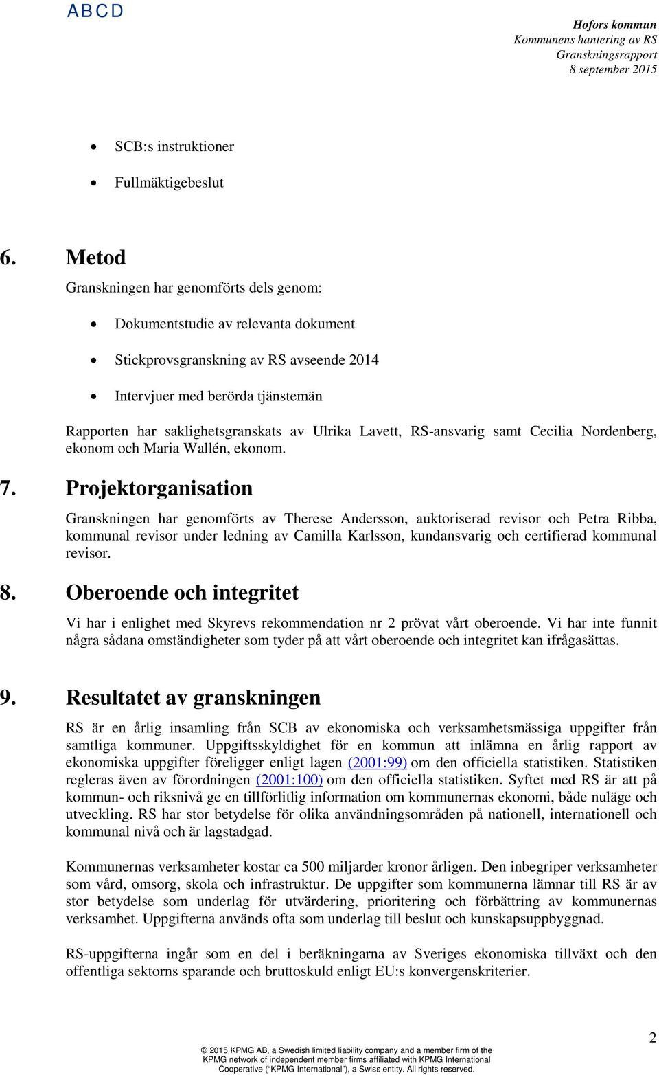 Lavett, RS-ansvarig samt Cecilia Nordenberg, ekonom och Maria Wallén, ekonom. 7.