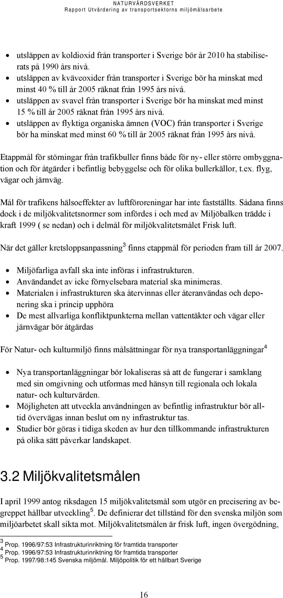 utsläppen av svavel från transporter i Sverige bör ha minskat med minst 15 % till år 2005 räknat från 1995 års nivå.