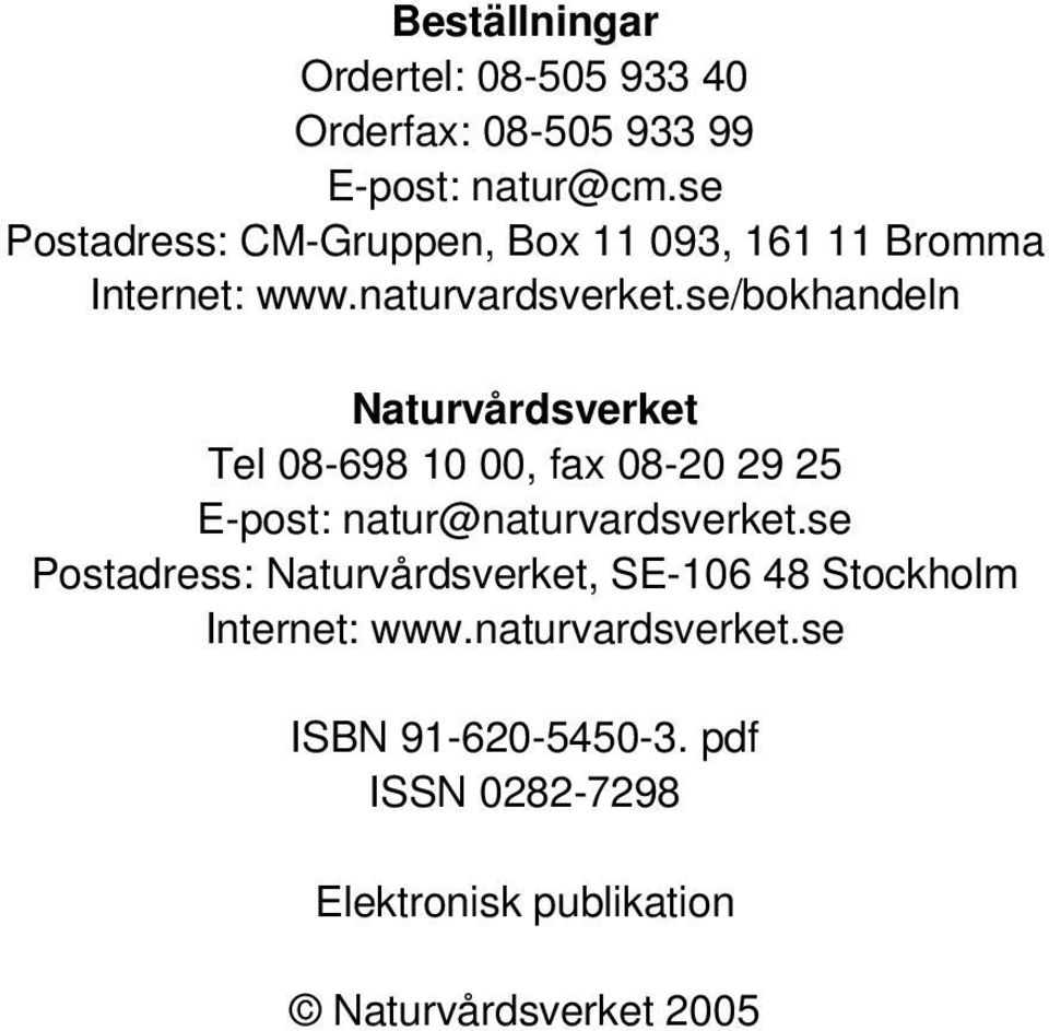 se/bokhandeln Naturvårdsverket Tel 08-698 10 00, fax 08-20 29 25 E-post: natur@naturvardsverket.