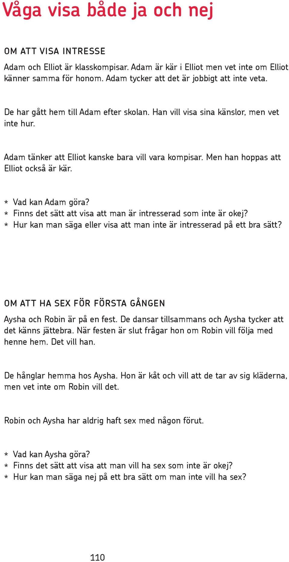 * Vad kan Adam göra? * Finns det sätt att visa att man är intresserad som inte är okej? * Hur kan man säga eller visa att man inte är intresserad på ett bra sätt?