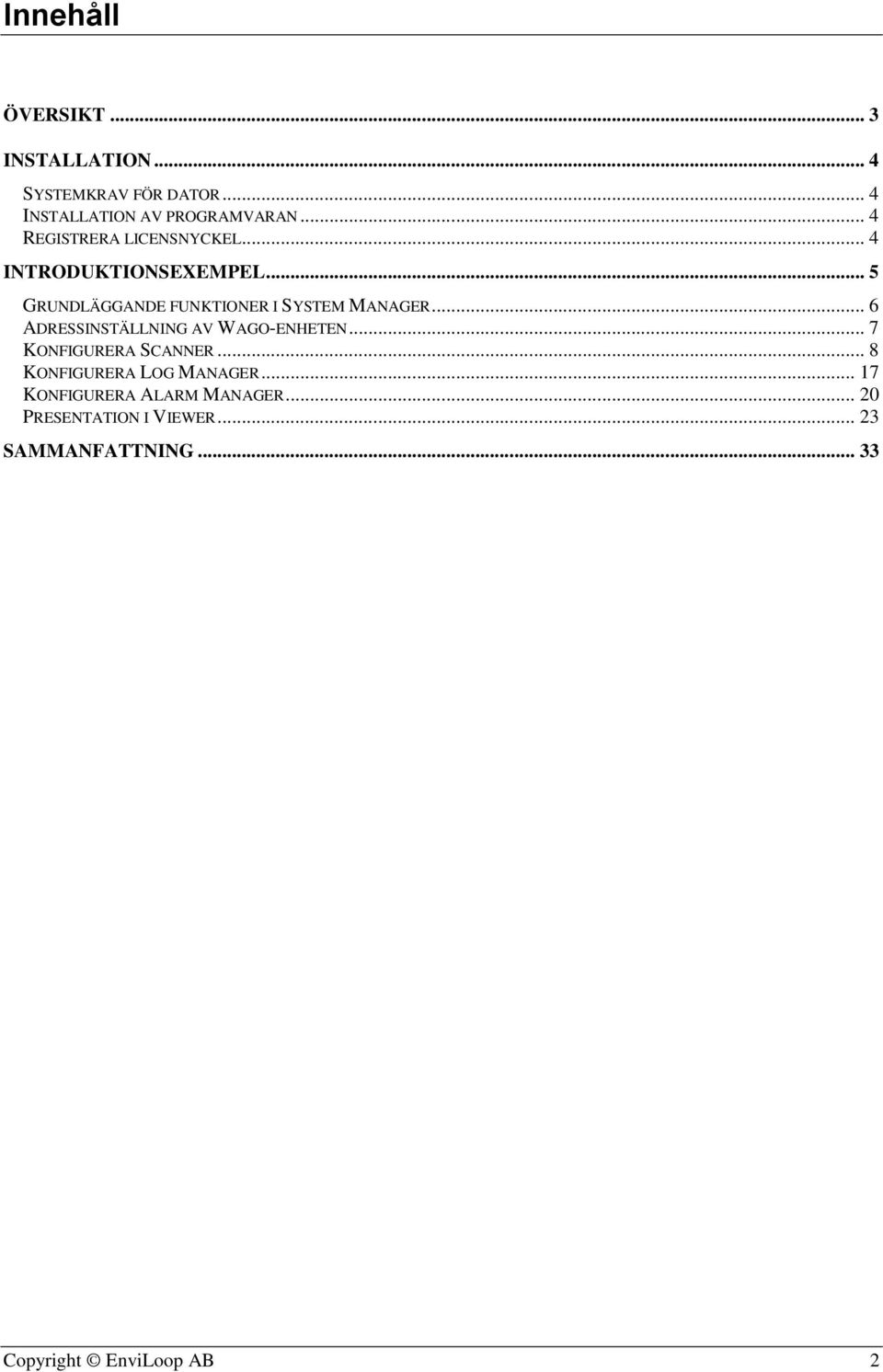 .. 6 ADRESSINSTÄLLNING AV WAGO-ENHETEN... 7 KONFIGURERA SCANNER... 8 KONFIGURERA LOG MANAGER.