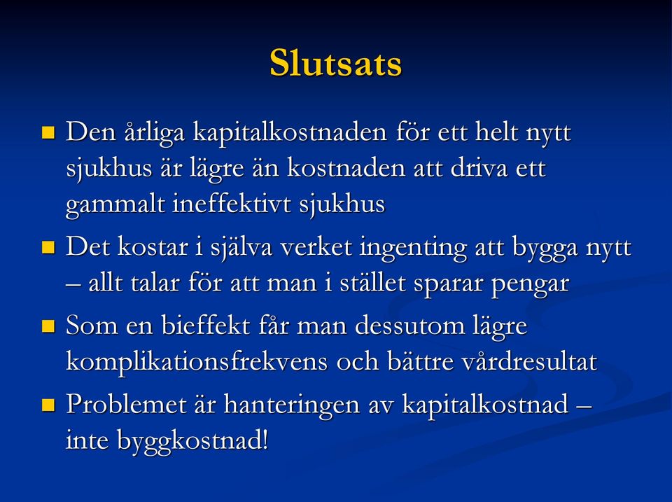 allt talar för att man i stället sparar pengar Som en bieffekt får man dessutom lägre