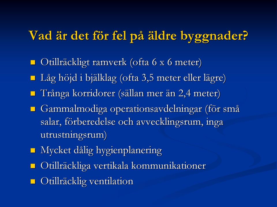 Trånga korridorer (sällan mer än 2,4 meter) Gammalmodiga operationsavdelningar (för små