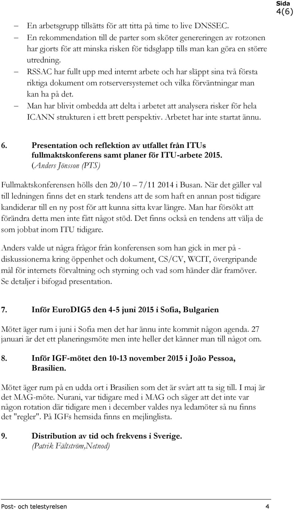 RSSAC har fullt upp med internt arbete och har släppt sina två första riktiga dokument om rotserversystemet och vilka förväntningar man kan ha på det.