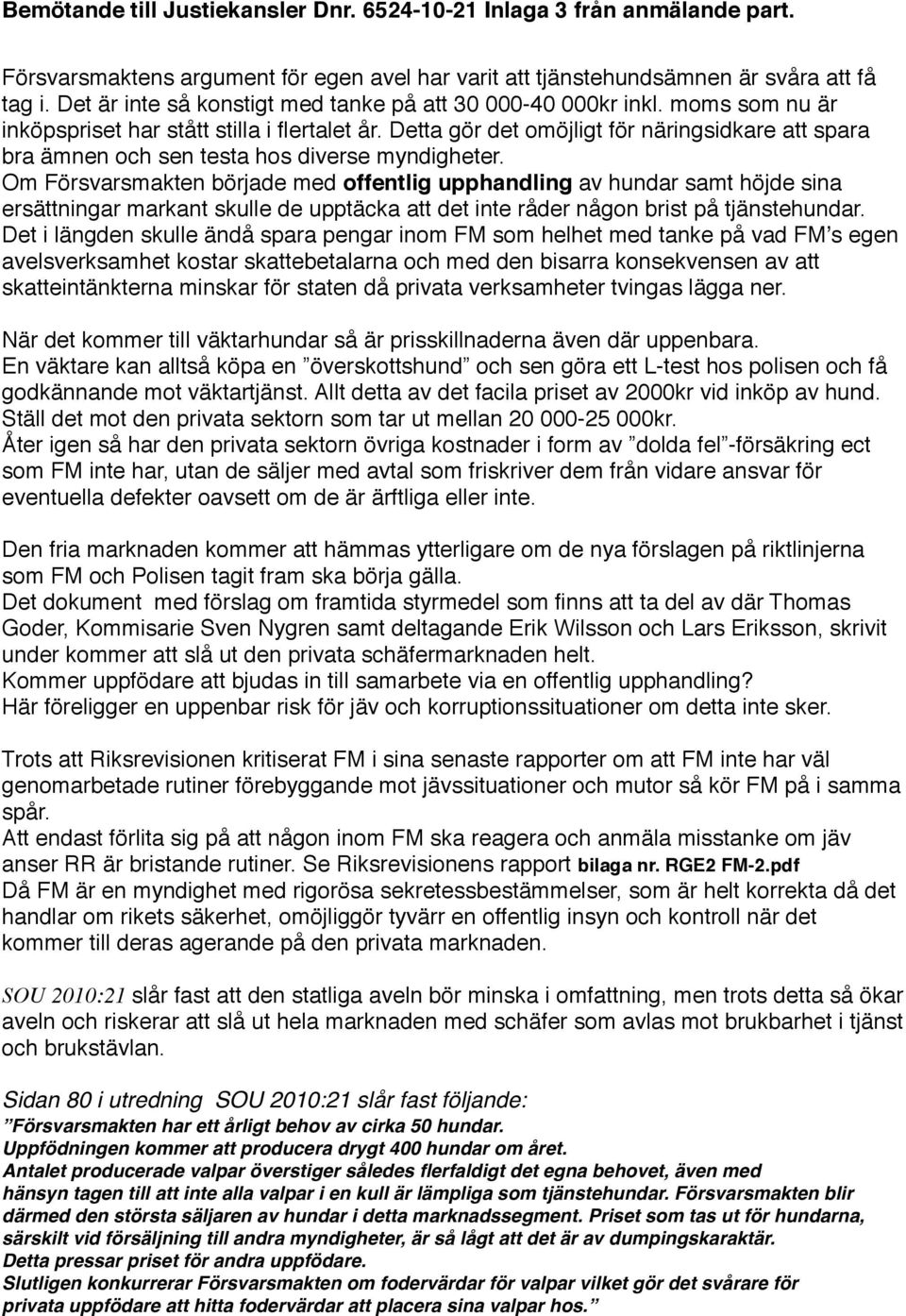 Om Försvarsmakten började med offentlig upphandling av hundar samt höjde sina ersättningar markant skulle de upptäcka att det inte råder någon brist på tjänstehundar.