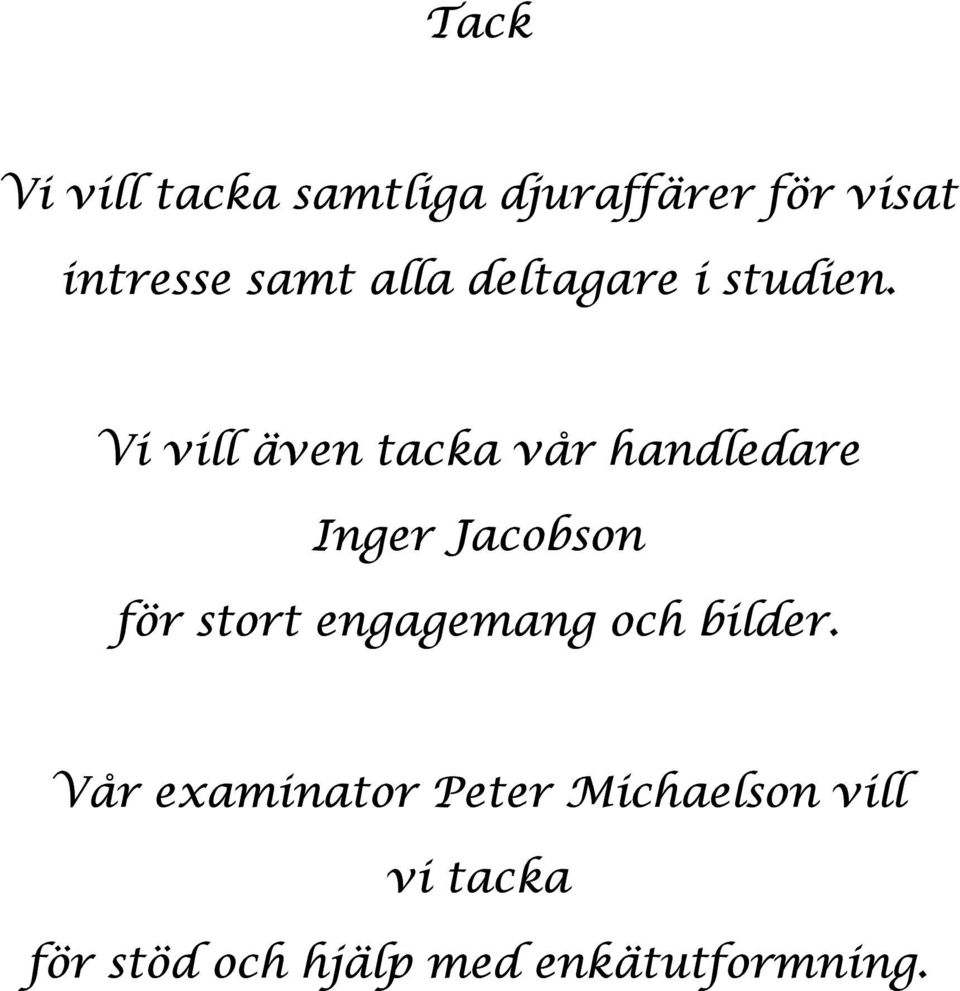 Vi vill även tacka vår handledare Inger Jacobson för stort