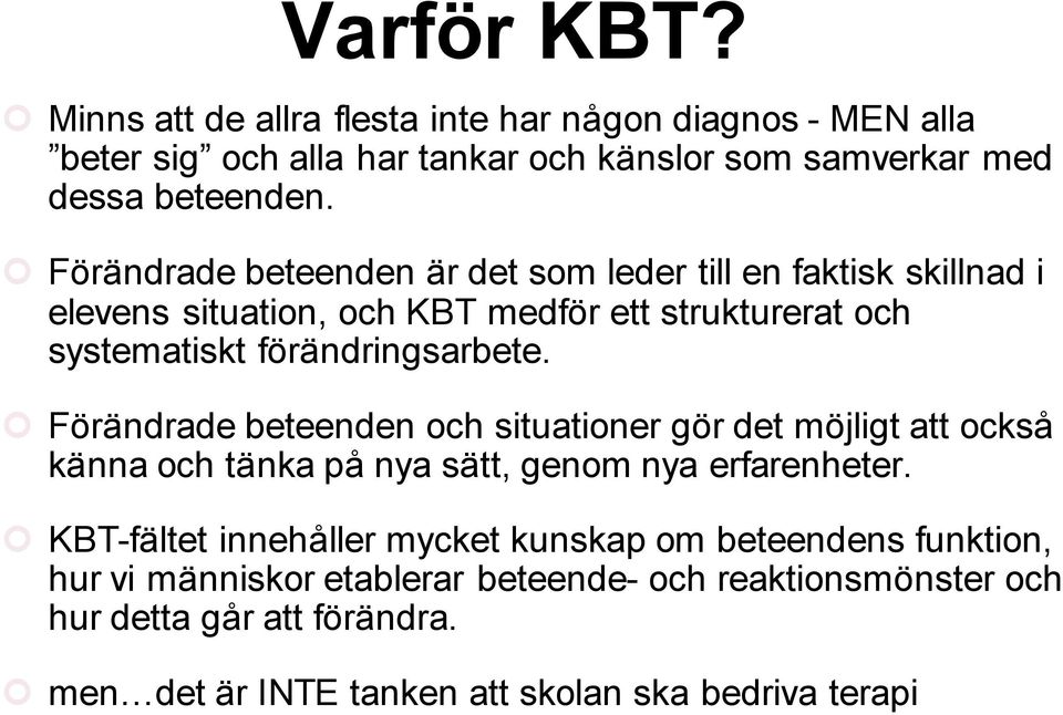 Förändrade beteenden och situationer gör det möjligt att också känna och tänka på nya sätt, genom nya erfarenheter.