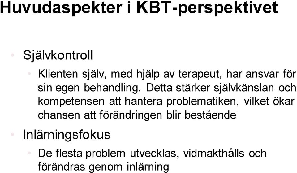 Detta stärker självkänslan och kompetensen att hantera problematiken, vilket ökar