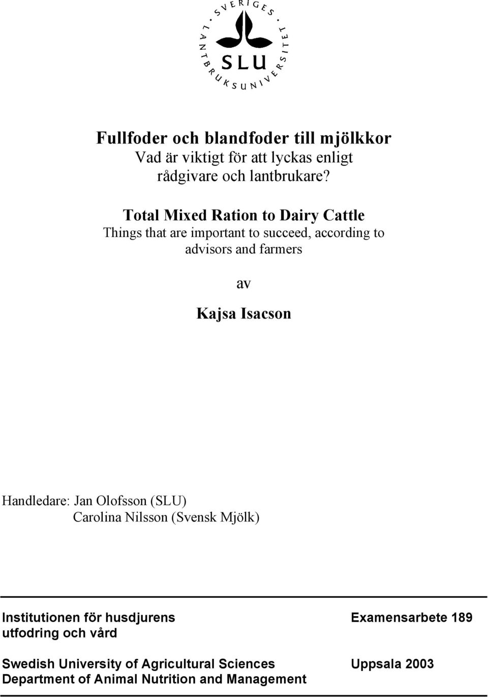 Kajsa Isacson Handledare: Jan Olofsson (SLU) Carolina Nilsson (Svensk Mjölk) Institutionen för husdjurens