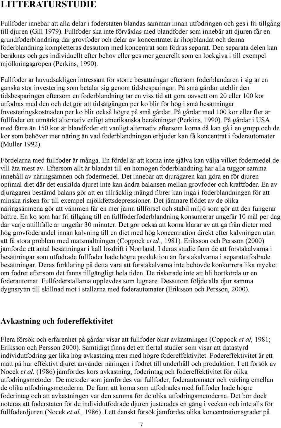 koncentrat som fodras separat. Den separata delen kan beräknas och ges individuellt efter behov eller ges mer generellt som en lockgiva i till exempel mjölkningsgropen (Perkins, 1990).