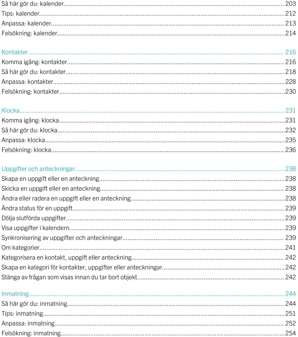 ..238 Skapa en uppgift eller en anteckning...238 Skicka en uppgift eller en anteckning... 238 Ändra eller radera en uppgift eller en anteckning...238 Ändra status för en uppgift.