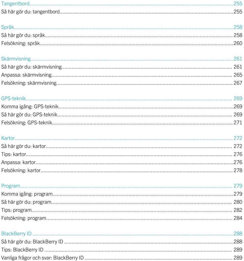 .. 271 Kartor... 272 Så här gör du: kartor... 272 Tips: kartor... 276 Anpassa: kartor...276 Felsökning: kartor... 278 Program... 279 Komma igång: program.