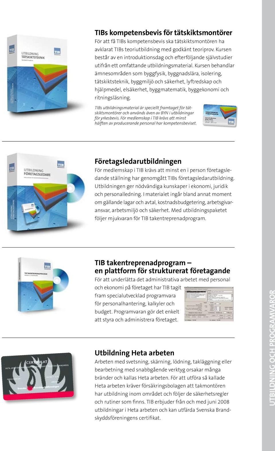 Kursen behandlar ämnesområden som byggfysik, byggnadslära, isolering, tätskiktsteknik, byggmiljö och säkerhet, lyftredskap och hjälpmedel, elsäkerhet, byggmatematik, byggekonomi och ritningsläsning.