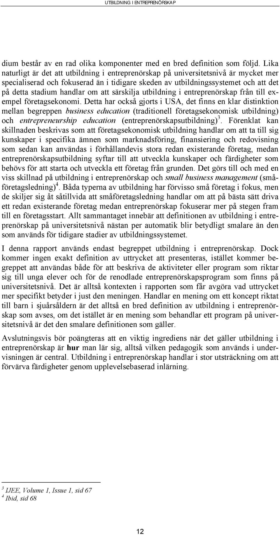 om att särskilja utbildning i entreprenörskap från till exempel företagsekonomi.