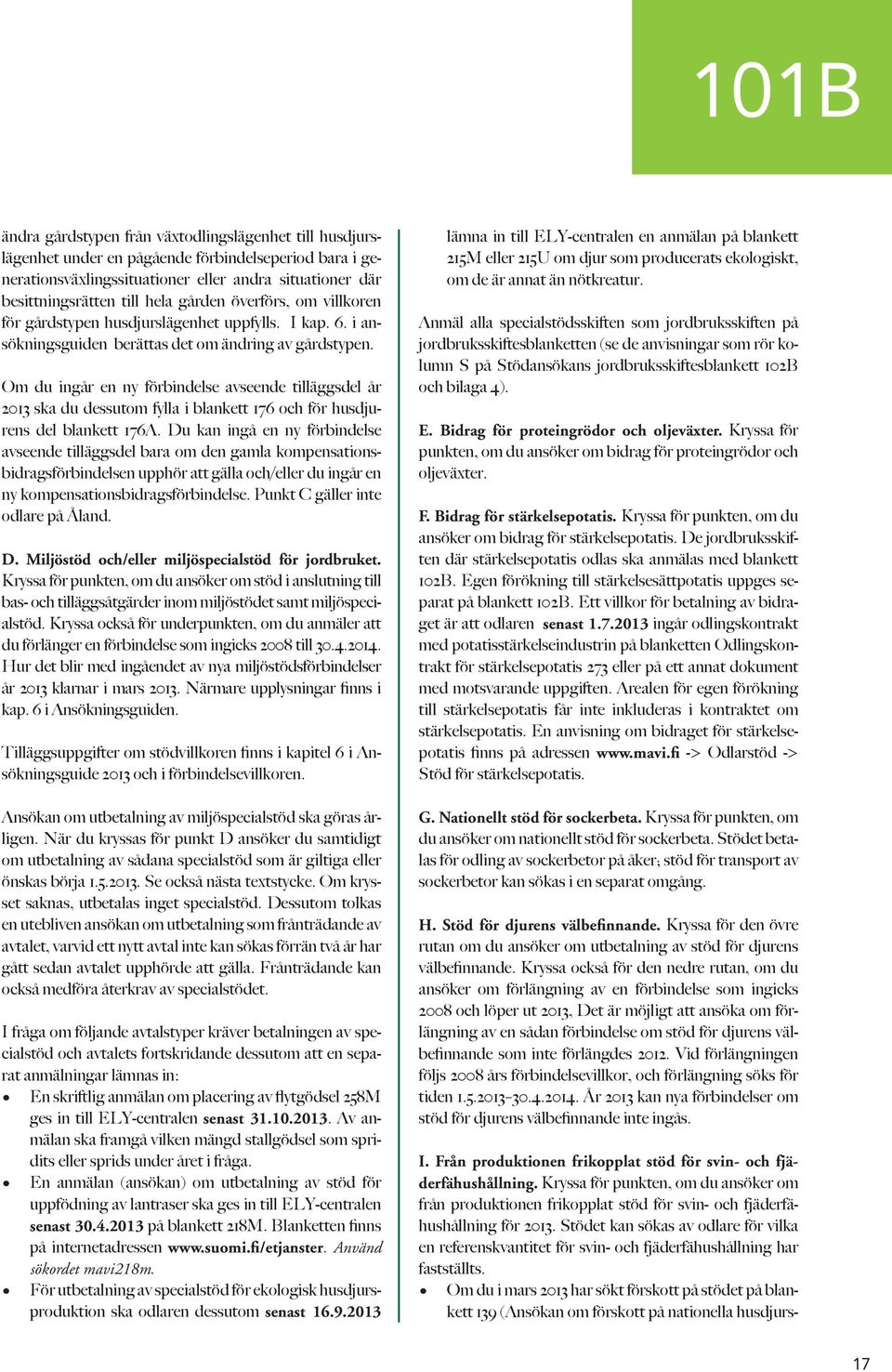 Om du ingår en ny förbindelse avseende tilläggsdel år 2013 ska du dessutom fylla i blankett 176 och för husdjurens del blankett 176A.