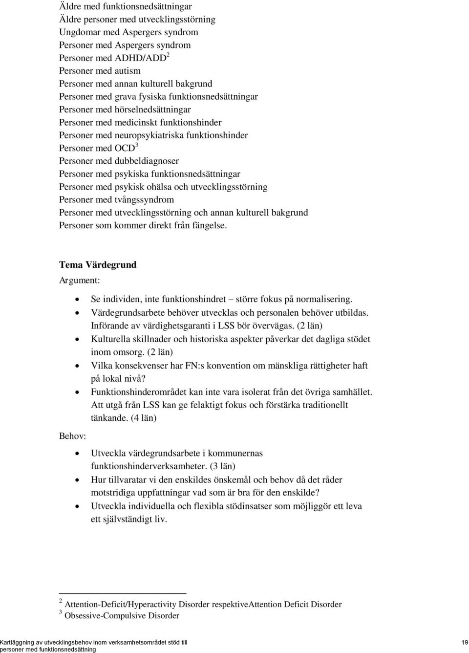 med OCD 3 Personer med dubbeldiagnoser Personer med psykiska funktionsnedsättningar Personer med psykisk ohälsa och utvecklingsstörning Personer med tvångssyndrom Personer med utvecklingsstörning och