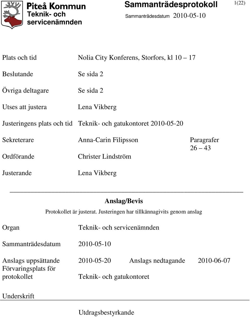 Lindström Justerande Lena Vikberg Anslag/Bevis Protokollet är justerat.