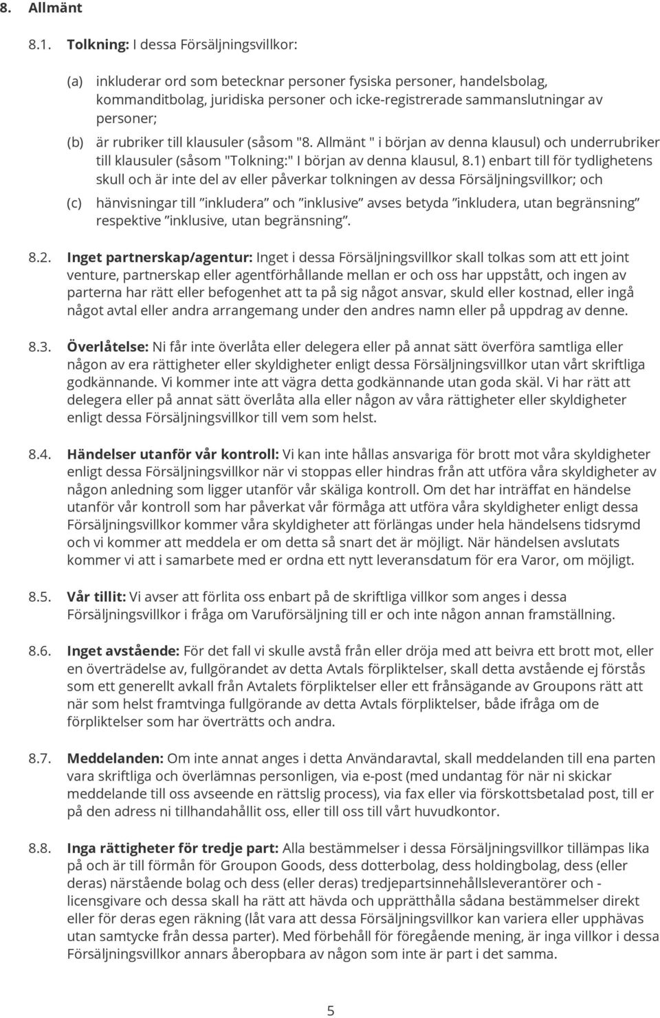 (b) är rubriker till klausuler (såsom "8. Allmänt " i början av denna klausul) och underrubriker till klausuler (såsom "Tolkning:" I början av denna klausul, 8.