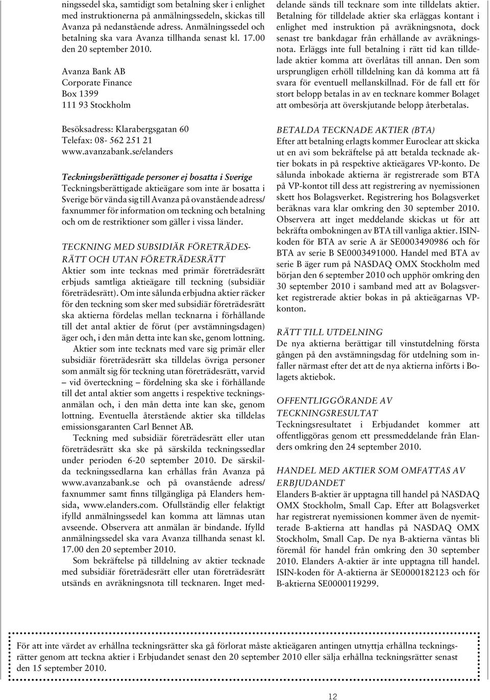 Avanza Bank AB Corporate Finance Box 1399 111 93 Stockholm Besöksadress: Klarabergsgatan 60 Telefax: 08-562 251 21 www.avanzabank.