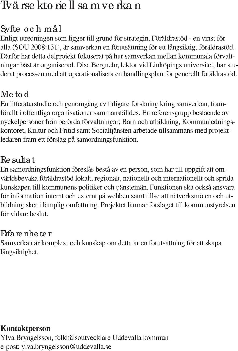 Disa Bergnéhr, lektor vid Linköpings universitet, har studerat processen med att operationalisera en handlingsplan för generellt föräldrastöd.