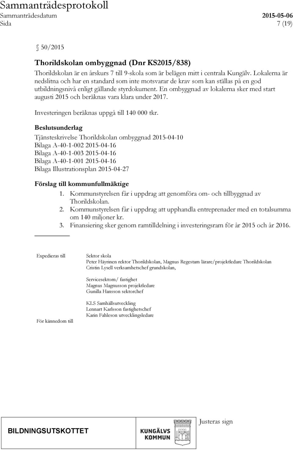 En ombyggnad av lokalerna sker med start augusti 2015 och beräknas vara klara under 2017. Investeringen beräknas uppgå till 140 000 tkr.