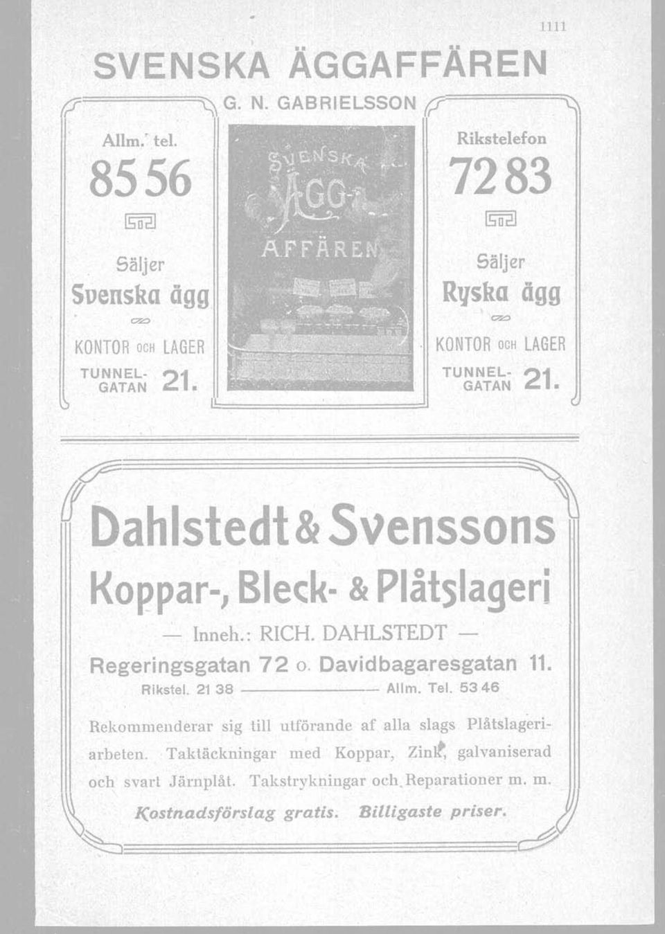 Dahlstedt& Svenssns' Kppar-, Bleck- & Plåtslageri -' Inneh.: RICH. DAHLSTEDT - Regeringsgatan 72. Davidbagaresgatan 11. Rikstel. 21 38 -----,- Allm.