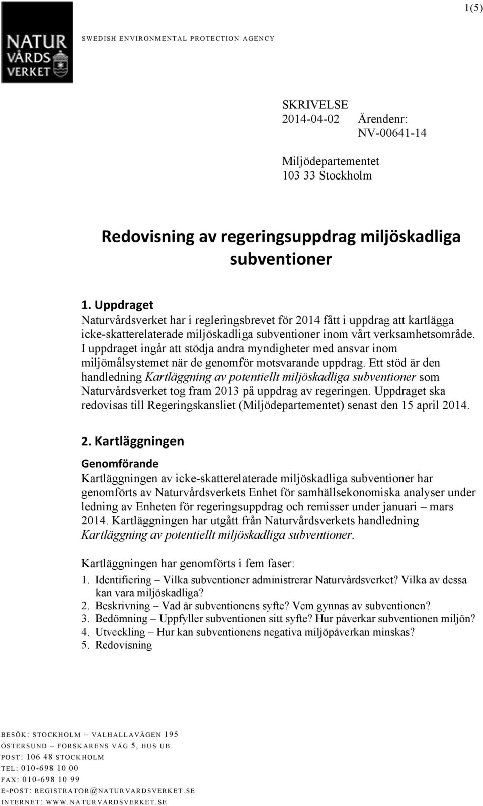 I uppdraget ingår att stödja andra myndigheter med ansvar inom miljömålsystemet när de genomför motsvarande uppdrag.