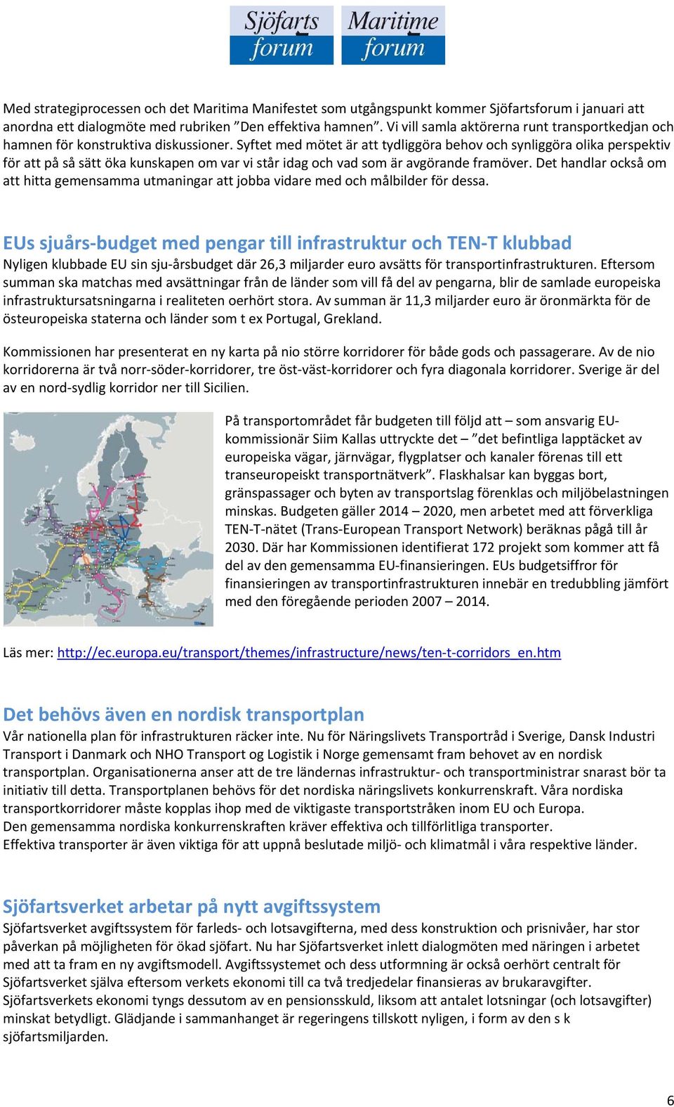 Syftet med mötet är att tydliggöra behov och synliggöra olika perspektiv för att på så sätt öka kunskapen om var vi står idag och vad som är avgörande framöver.