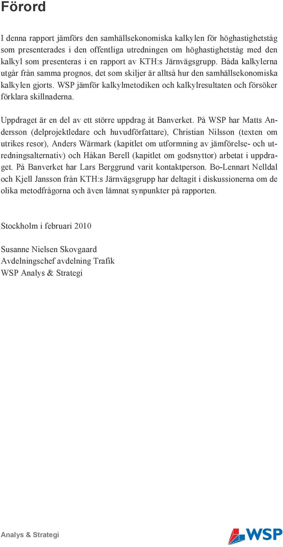 WSP jämför kalkylmetodiken och kalkylresultaten och försöker förklara skillnaderna. Uppdraget är en del av ett större uppdrag åt Banverket.