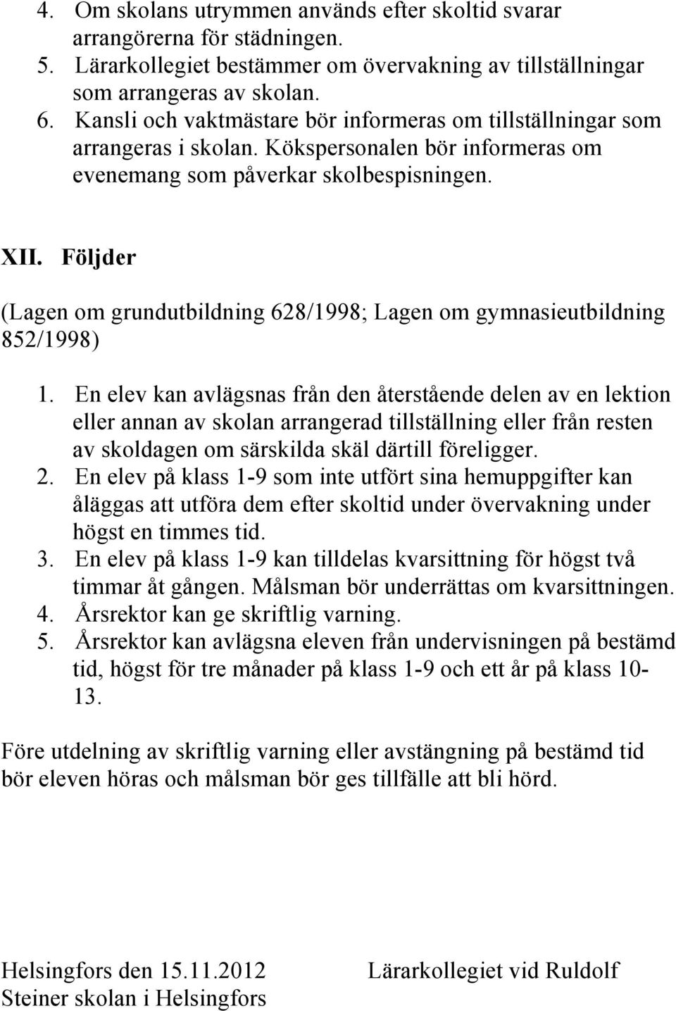 Följder (Lagen om grundutbildning 628/1998; Lagen om gymnasieutbildning 852/1998) 1.