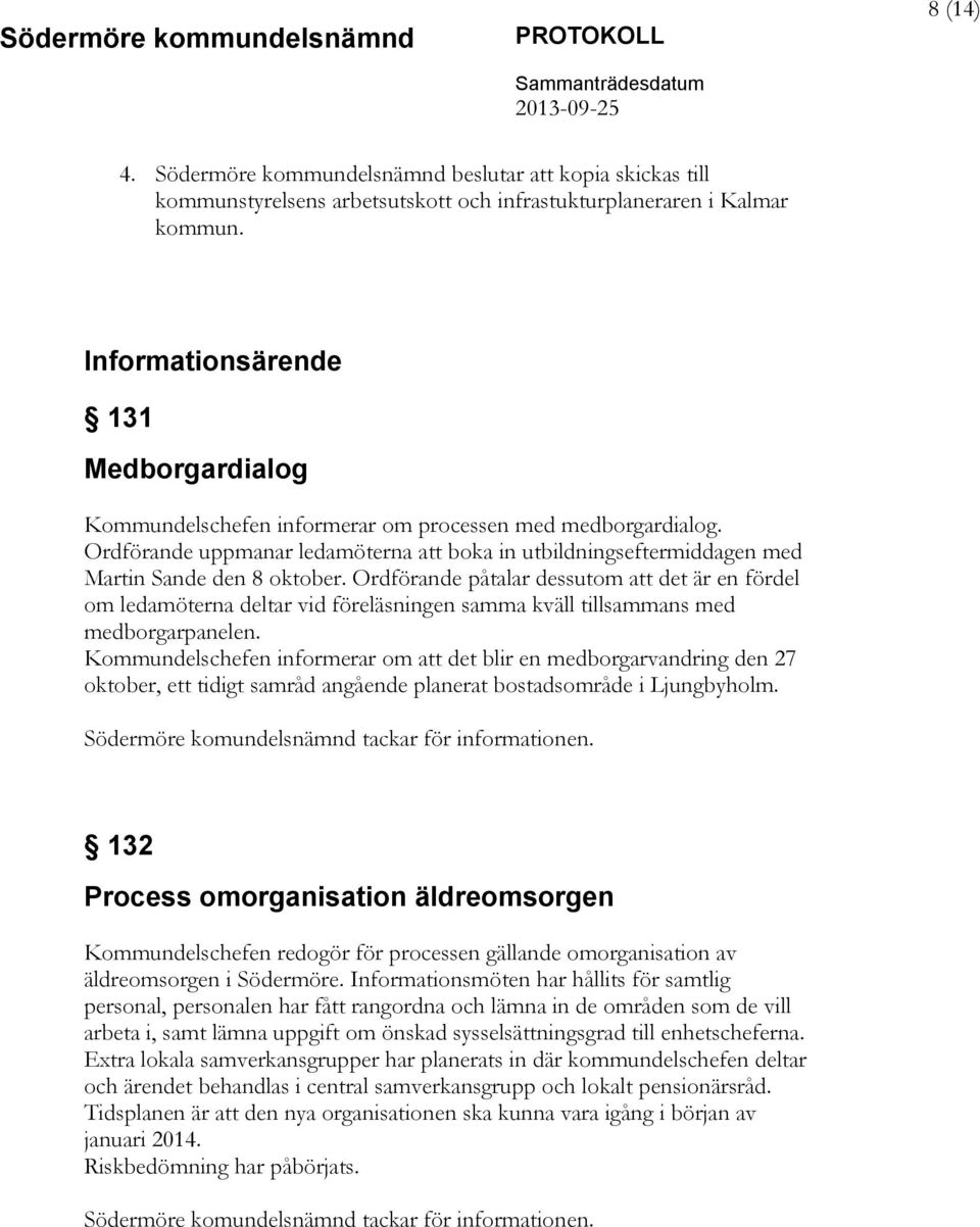 Ordförande uppmanar ledamöterna att boka in utbildningseftermiddagen med Martin Sande den 8 oktober.