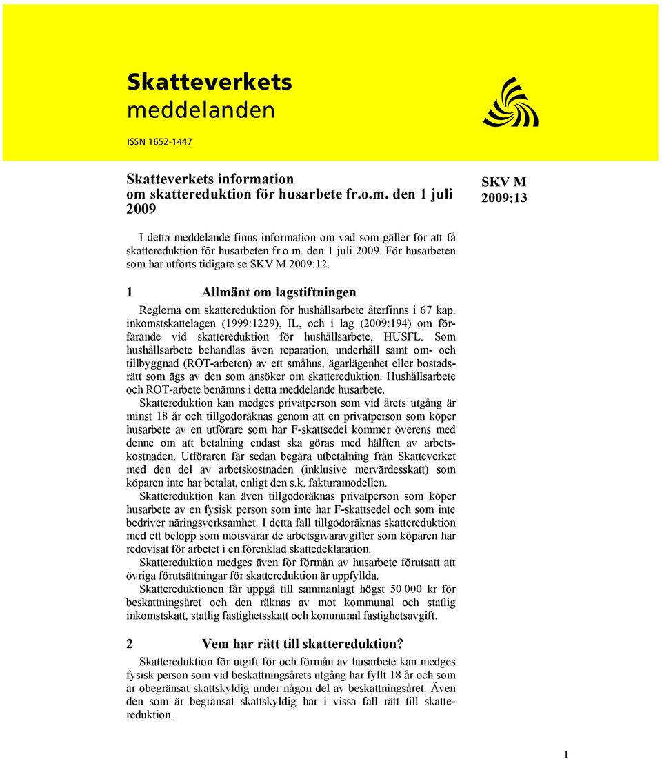 inkomstskattelagen (1999:1229), IL, och i lag (2009:194) om förfarande vid skattereduktion för hushållsarbete, HUSFL.