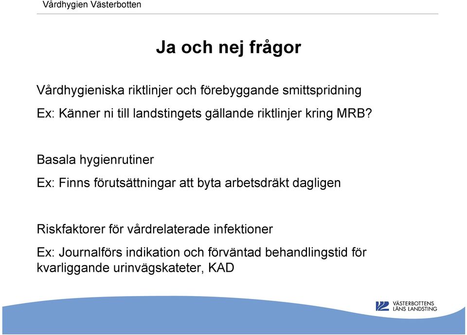 Basala hygienrutiner Ex: Finns förutsättningar att byta arbetsdräkt dagligen