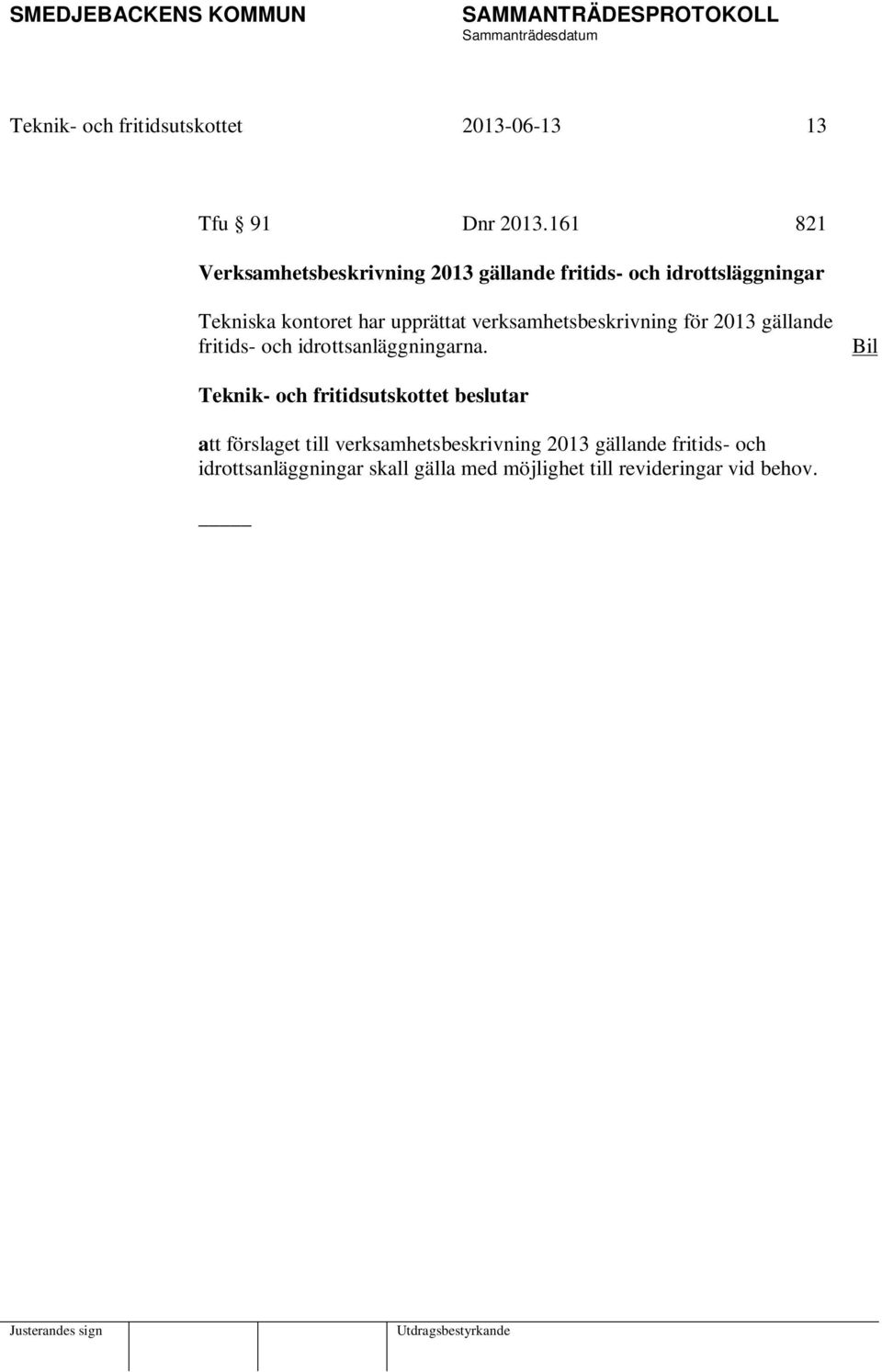 upprättat verksamhetsbeskrivning för 2013 gällande fritids- och idrottsanläggningarna.