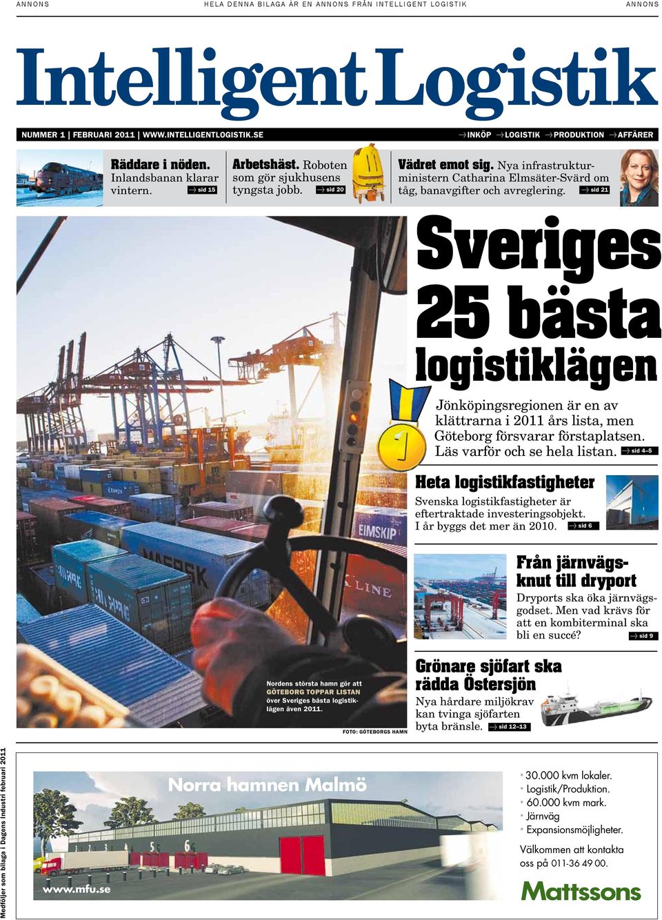 sid 21 Sveriges 25 bästa logistiklägen Jönköpingsregionen är en av klättrarna i 2011 års lista, men Göteborg försvarar förstaplatsen. Läs varför och se hela listan.