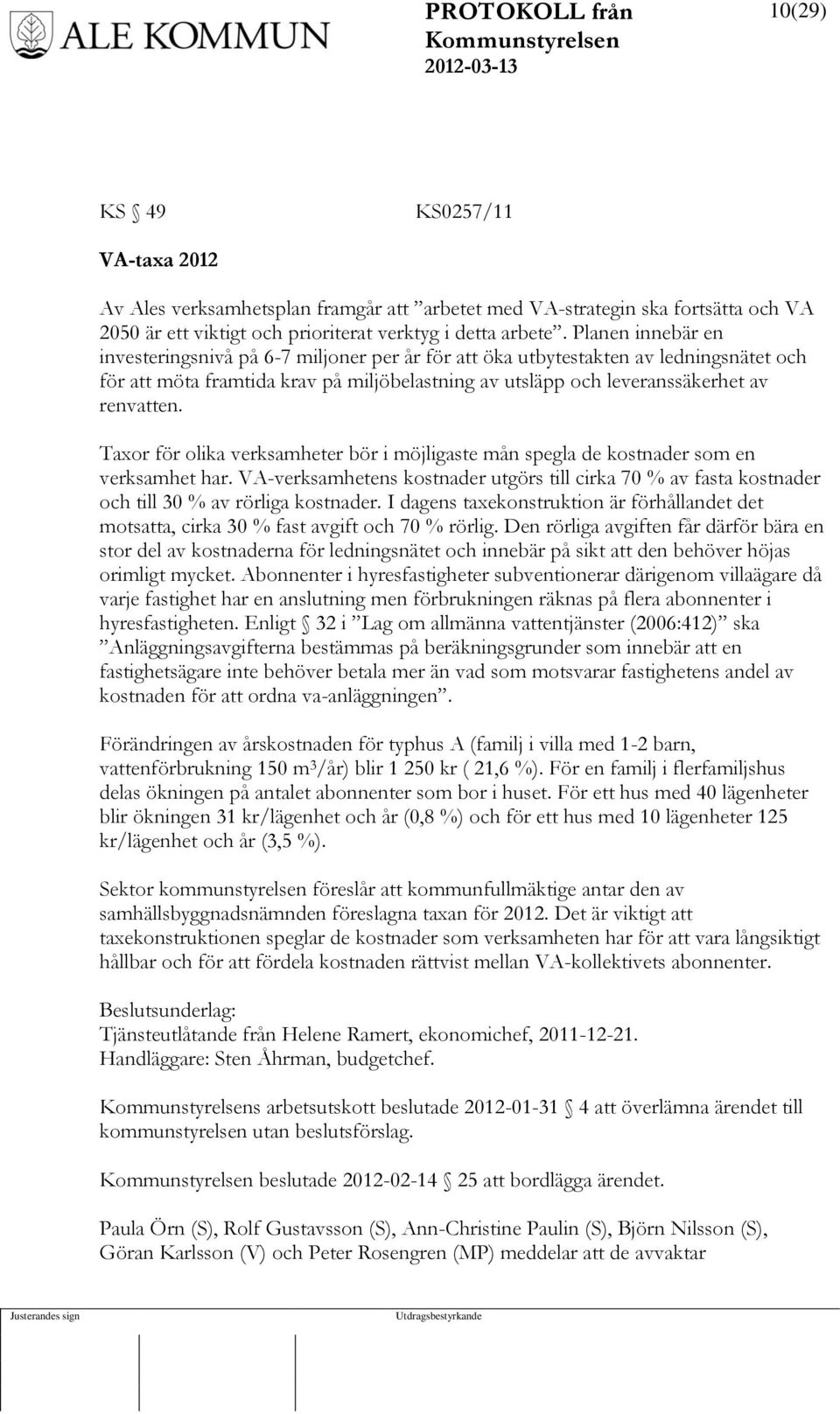 Taxor för olika verksamheter bör i möjligaste mån spegla de kostnader som en verksamhet har. VA-verksamhetens kostnader utgörs till cirka 70 % av fasta kostnader och till 30 % av rörliga kostnader.