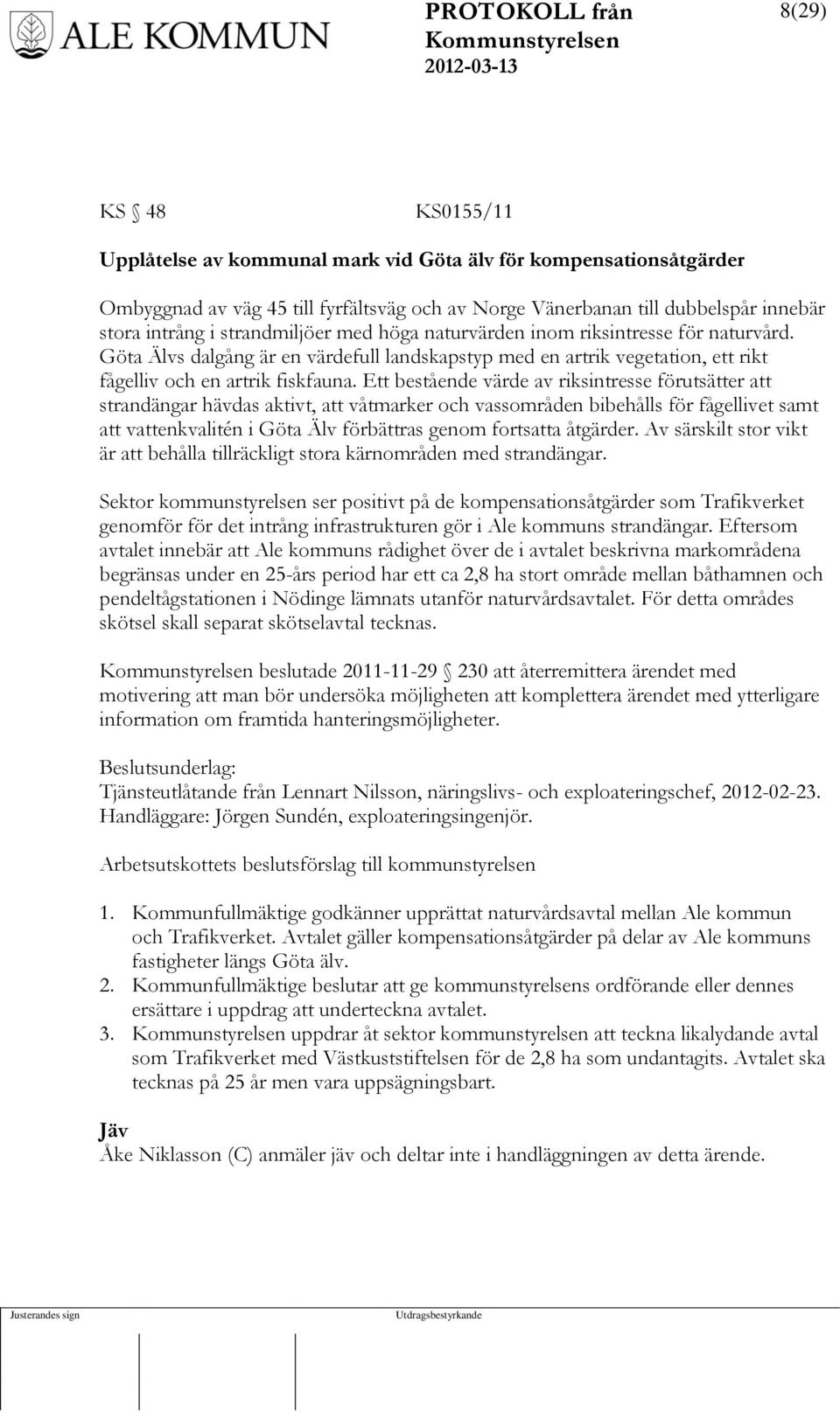 Ett bestående värde av riksintresse förutsätter att strandängar hävdas aktivt, att våtmarker och vassområden bibehålls för fågellivet samt att vattenkvalitén i Göta Älv förbättras genom fortsatta