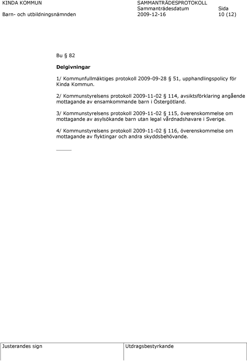 2/ Kommunstyrelsens protokoll 2009-11-02 114, avsiktsförklaring angående mottagande av ensamkommande barn i Östergötland.