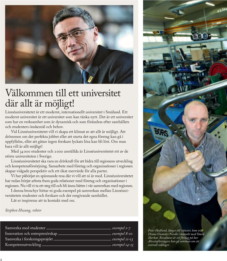 Vid Linnéuniversitetet vill vi skapa ett klimat av att allt är möjligt.