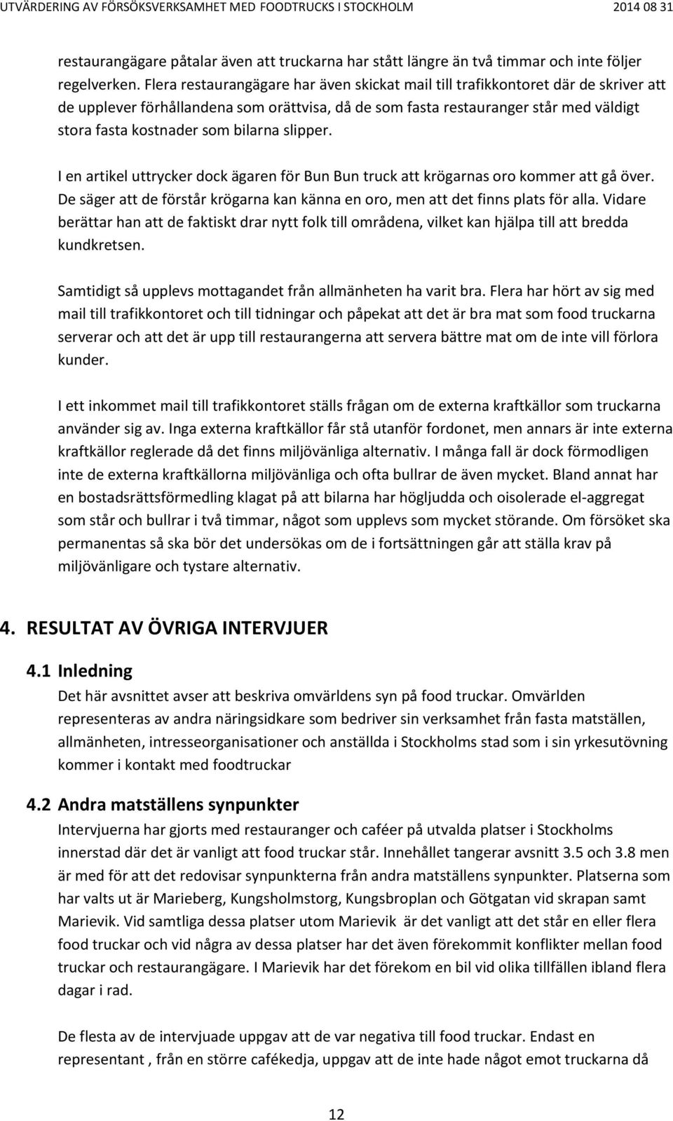 bilarna slipper. I en artikel uttrycker dock ägaren för Bun Bun truck att krögarnas oro kommer att gå över. De säger att de förstår krögarna kan känna en oro, men att det finns plats för alla.