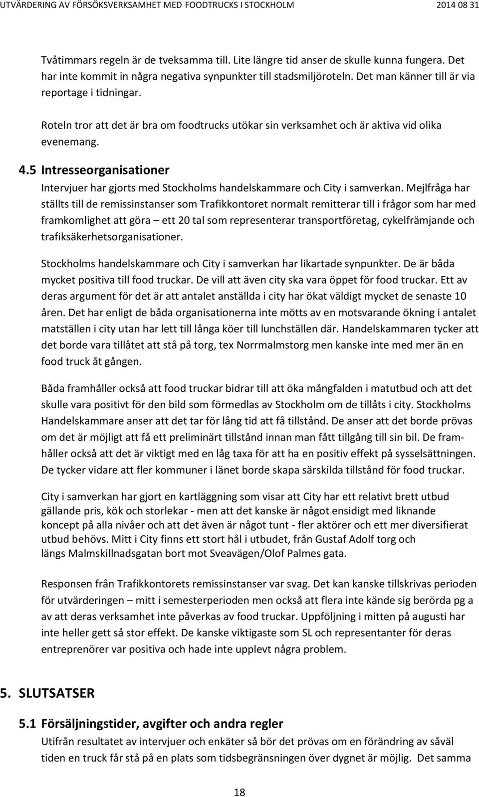 5 Intresseorganisationer Intervjuer har gjorts med Stockholms handelskammare och City i samverkan.