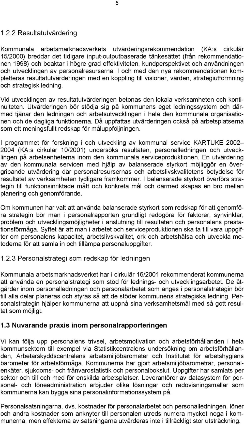 i högre grad effektiviteten, kundperspektivet och användningen och utvecklingen av personalresurserna.