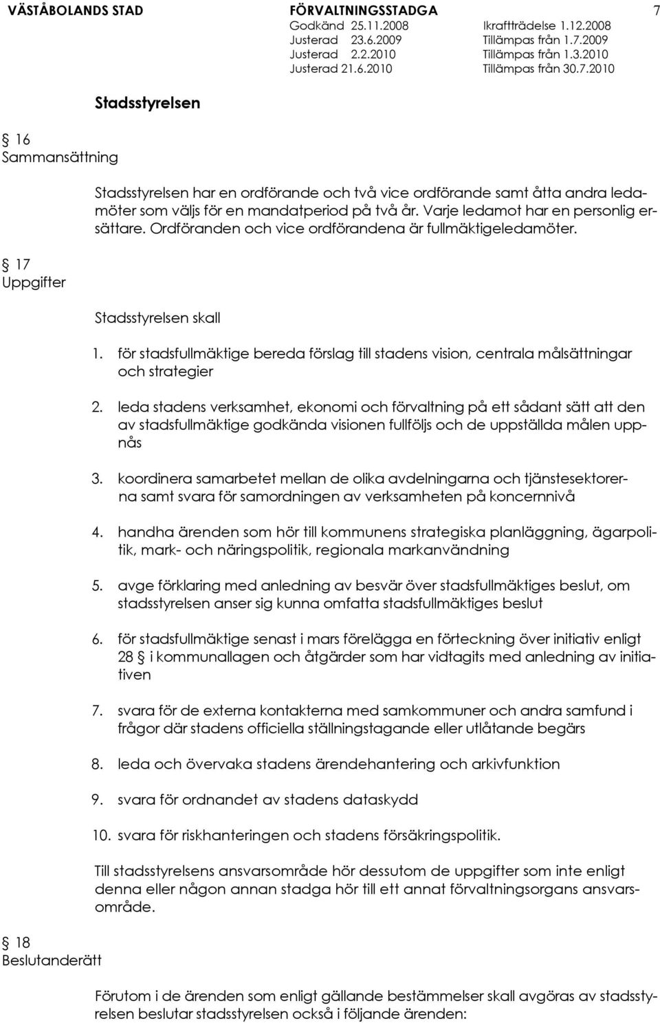 för stadsfullmäktige bereda förslag till stadens vision, centrala målsättningar och strategier 2.