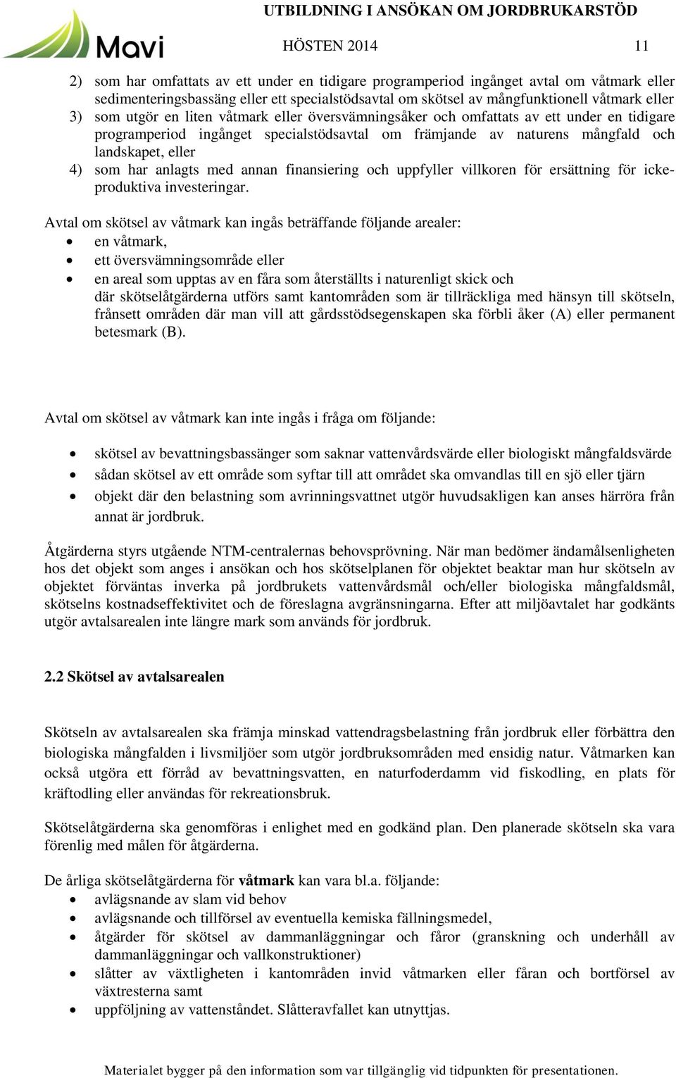 som har anlagts med annan finansiering och uppfyller villkoren för ersättning för ickeproduktiva investeringar.