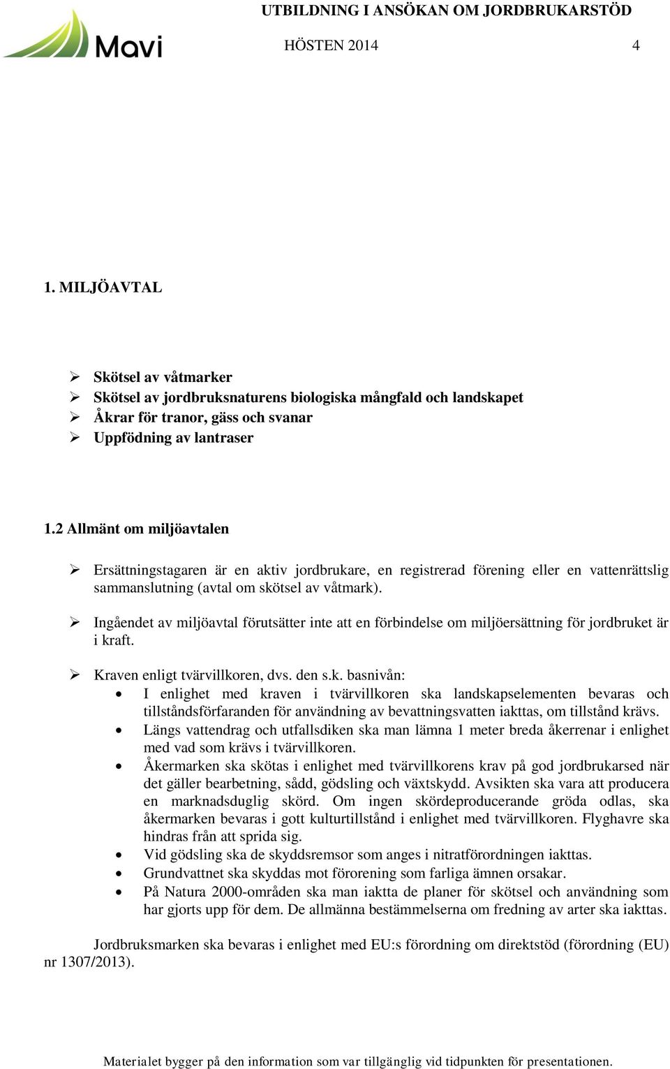 Ingåendet av miljöavtal förutsätter inte att en förbindelse om miljöersättning för jordbruke