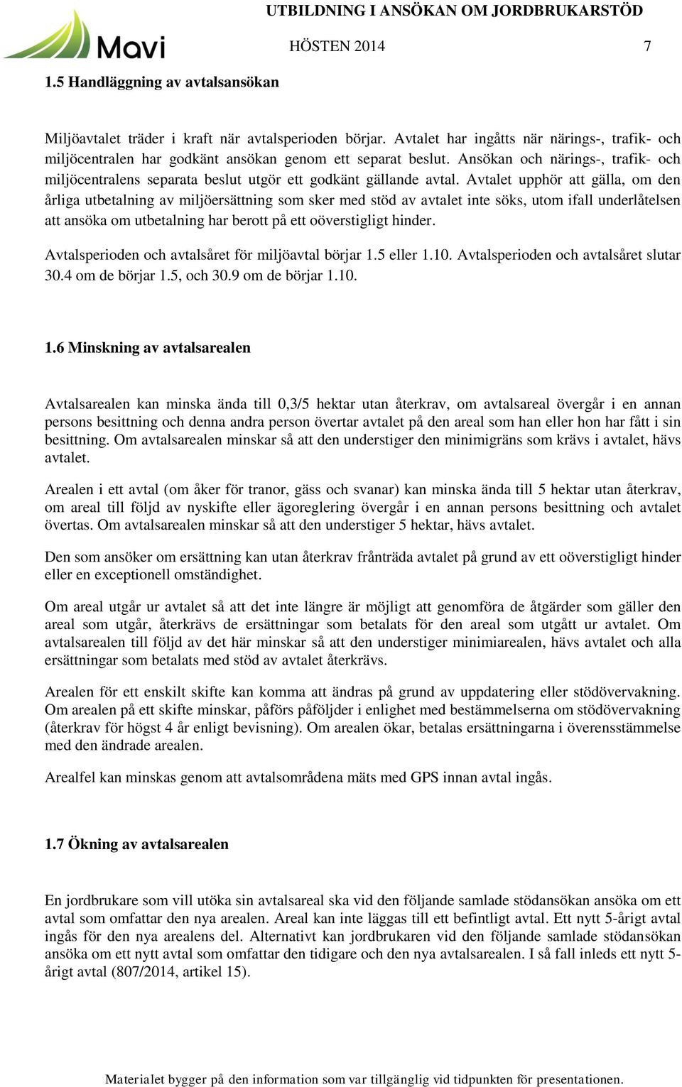 Ansökan och närings-, trafik- och miljöcentralens separata beslut utgör ett godkänt gällande avtal.