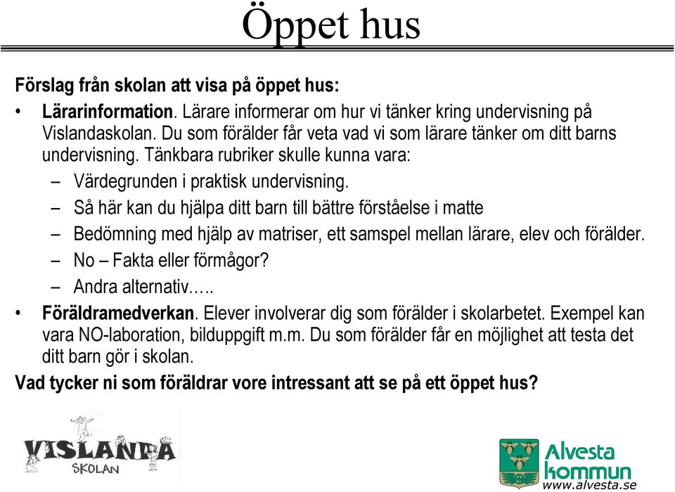 Så här kan du hjälpa ditt barn till bättre förståelse i matte Bedömning med hjälp av matriser, ett samspel mellan lärare, elev och förälder. No Fakta eller förmågor? Andra alternativ.