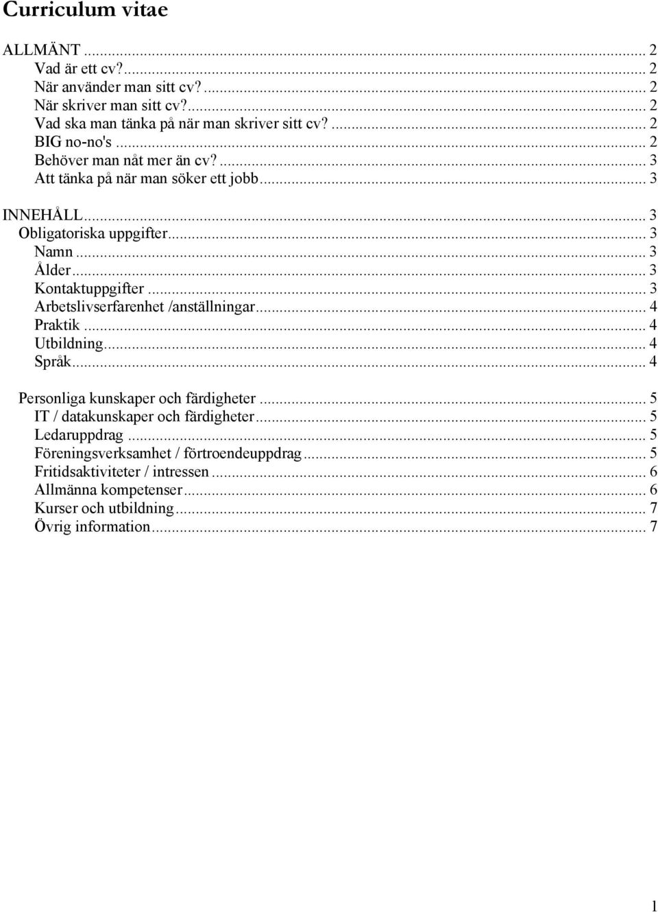 .. 3 Kontaktuppgifter... 3 Arbetslivserfarenhet /anställningar... 4 Praktik... 4 Utbildning... 4 Språk... 4 Personliga kunskaper och färdigheter.