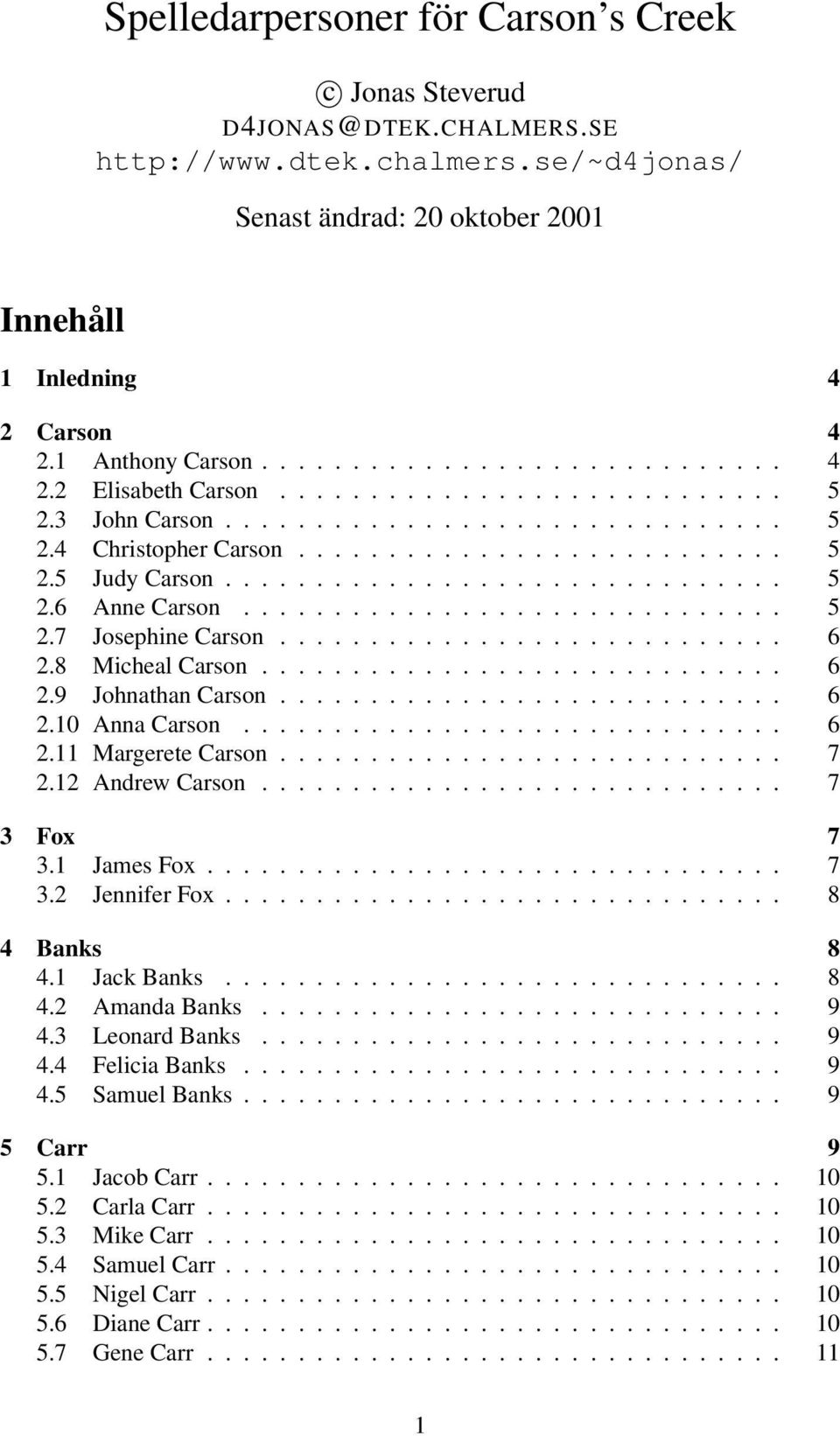 .............................. 5 2.6 Anne Carson.............................. 5 2.7 Josephine Carson............................ 6 2.8 Micheal Carson............................. 6 2.9 Johnathan Carson.