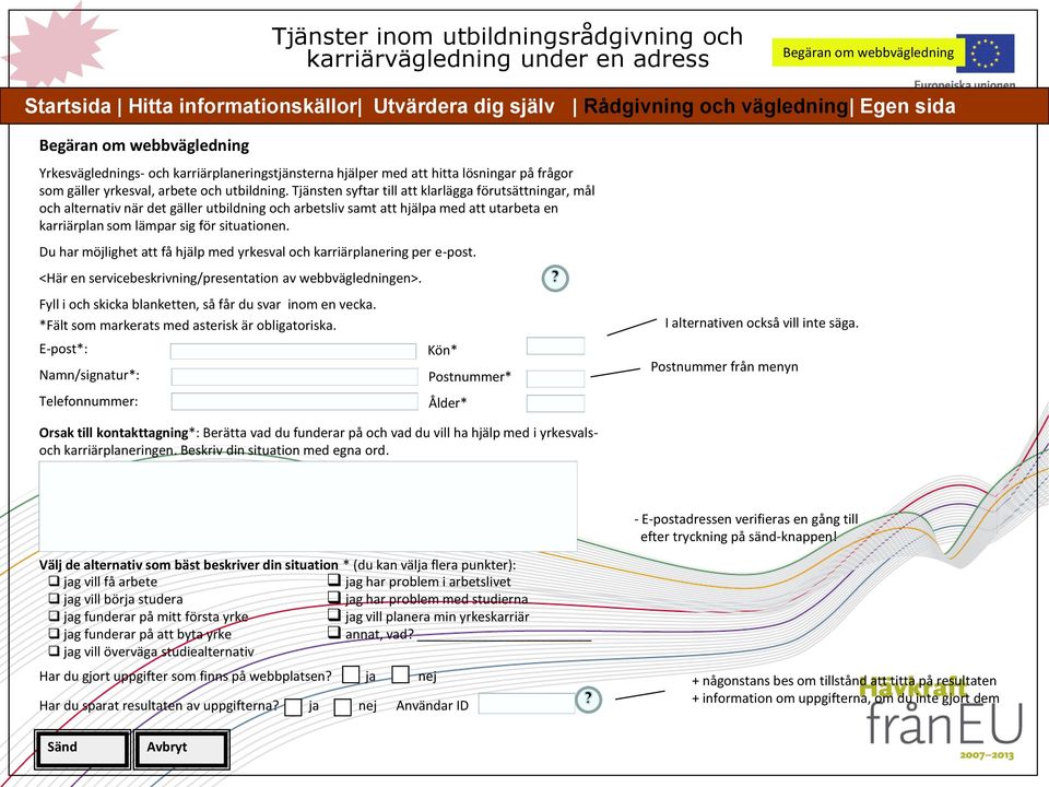 Tjänsten syftar till att klarlägga förutsättningar, mål och alternativ när det gäller utbildning och arbetsliv samt att hjälpa med att utarbeta en karriärplan som lämpar sig för situationen.